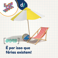 É Por Isso! #49 - É por isso que férias existem! 