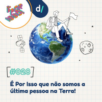 É Por Isso! #28 - É Por Isso que não somos a última pessoa na Terra! 