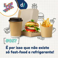 É Por Isso! #57 - É por isso que não existe só fast-food e refrigerante! 
