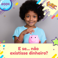 E se... podcast #04 - E se ... não existisse dinheiro no mundo?