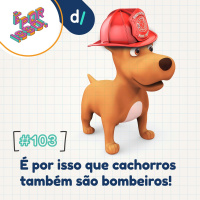 É Por Isso! #103 - É por isso que cachorros também são bombeiros! 