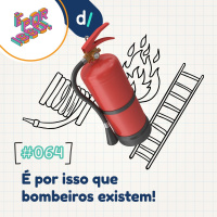 É Por Isso! #64 - É por isso que bombeiros existem! 