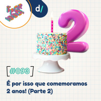 É Por Isso! #93 - É por isso que comemoramos 2 anos! (Parte 2) 