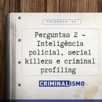 38. Perguntas 2 - Inteligência policial, serial killers e criminal profiling