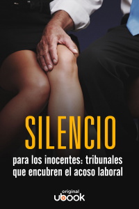Silencio para los inocentes - Tribunales que encubren el acoso laboral