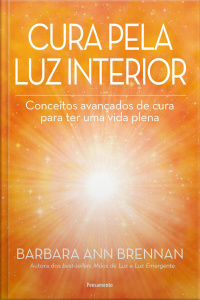 Cura pela luz interior: conceitos avançados de cura para ter uma vida plena