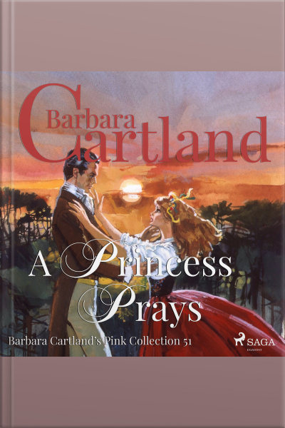 A Princess Prays (barbara Cartland’s Pink Collection 51)