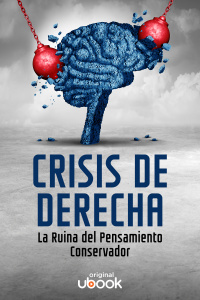 Crisis de derecha - La ruina del pensamiento conservador