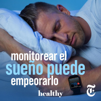 Episodio 9: Monitorear el sueño puede empeorarlo