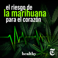 Episodio 25: El riesgo de la marihuana para el corazón
