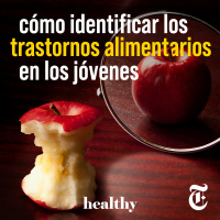 Episodio 22: Cómo identificar los trastornos alimentarios en los jóvenes 