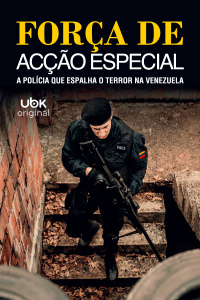 Força de Acção Especial - A polícia que espalha o terror na Venezuela