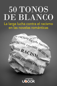 Cincuenta tonos de blanco - La larga lucha contra el racismo en las novelas románticas