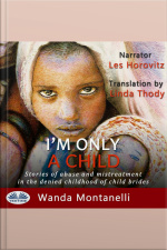 Im Only A Child: Stories Of Abuse And Mistreatment In The Denied Childhood Of Child Brides
