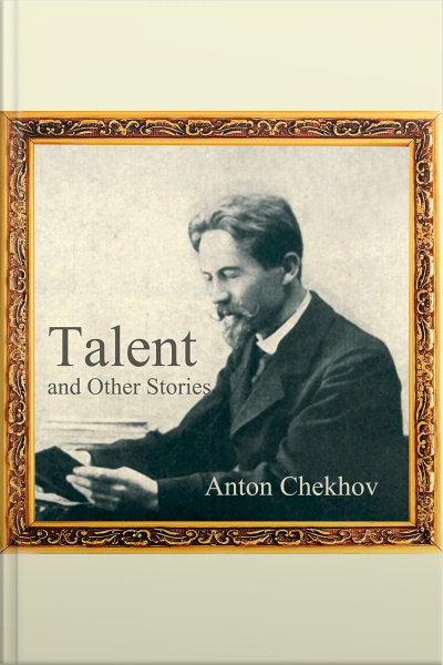 Short Stories By Anton Chekhov: Talent And Other Stories