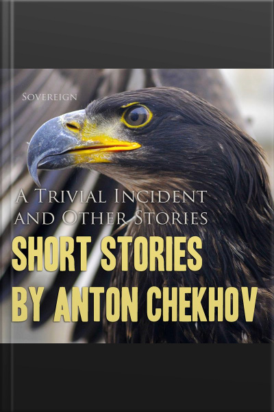 Short Stories By Anton Chekhov: A Trivial Incident And Other Stories