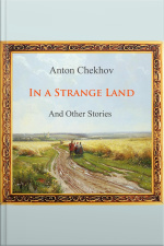 Anton Chekhov Short Story Collection: In A Strange Land And Other Stories