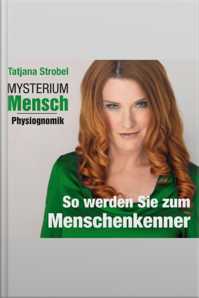 Mysterium Mensch - Physiognomik: So Werden Sie Menschenkenner