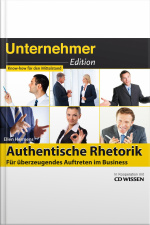 Unternehmeredition - Authentische Rhetorik. - Für Überzeugendes Auftreten Im Business