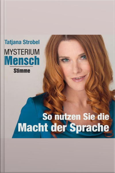 Mysterium Mensch - Stimme: So Nutzen Sie Die Macht Der Sprache