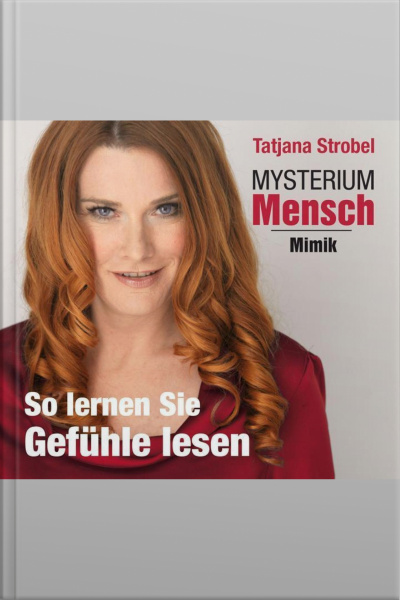 Mysterium Mensch - Mimik: So Lernen Sie Gefühle Lesen