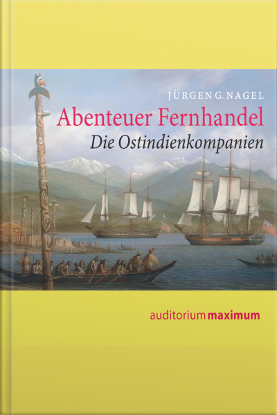 Abenteuer Fernhandel (ungekürzt): Die Ostindienkompanien