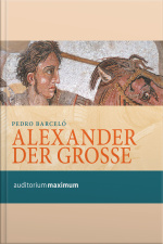 Alexander Der Grosse (ungekürzt)