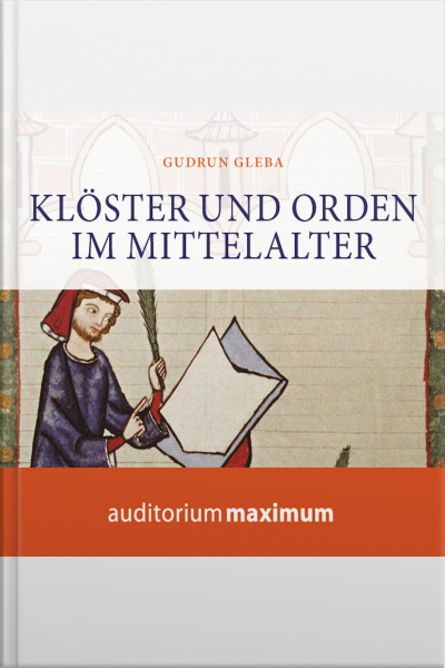 Klöster Und Orden Im Mittelalter (ungekürzt)