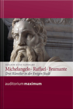 Michelangelo - Raffael - Bramante (ungekürzt)