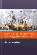 Entscheidung Im Mittelmeer: Europas Seekrieg Gengen Das Osmanische Reich