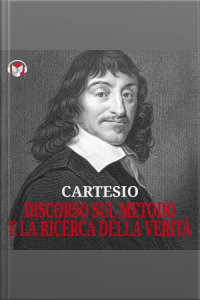 Cartesio – Discorso Sul Metodo E La Ricerca Della Verità