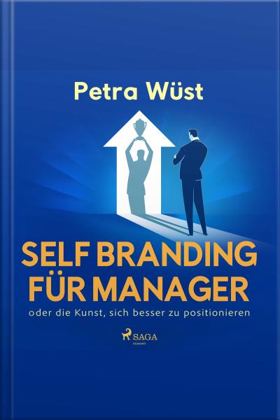 Self Branding Für Manager - Oder Die Kunst, Sich Besser Zu Positionieren