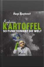 Professor Kartoffel - So Funktioniert Die Welt (ungekürzt)