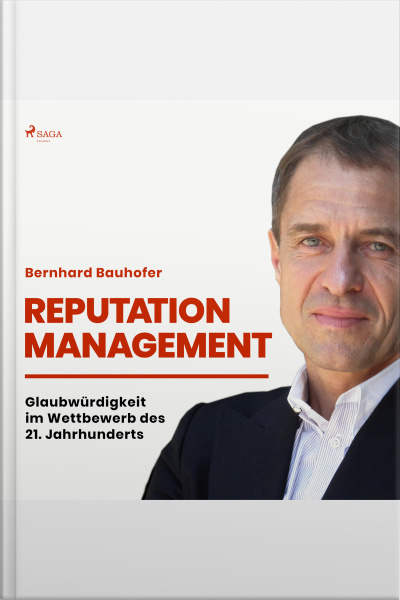 Reputation Management - Glaubwürdigkeit Im Wettbewerb Des 21. Jahrhunderts (ungekürzt)