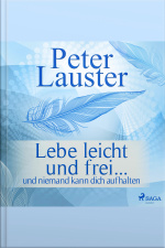 Lebe Leicht Und Frei - ... Und Niemand Kann Dich Aufhalten (ungekürzt)