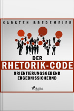 Der Rhetorik-code - Orientierungsgebend - Ergebnissichernd (ungekürzt)