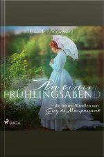 An Einem Frühlingsabend - Die Besten Novellen Von Guy De Maupassant (ungekürzt)