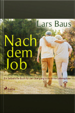 Nach Dem Job - Ein Selbsthilfe-buch Für Den Übergang In Die Dritte Lebensphase (ungekürzt)