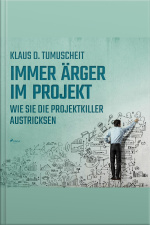 Immer Ärger Im Projekt - Wie Sie Die Projektkiller Austricksen (ungekürzt)