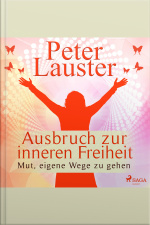 Ausbruch Zur Inneren Freiheit - Mut, Eigene Wege Zu Gehen (ungekürzt)