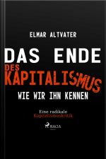 Das Ende Des Kapitalismus Wie Wir Ihn Kennen - Eine Radikale Kapitalismuskritik (ungekürzt)