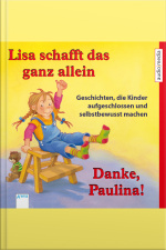 Lisa Schafft Das Ganz Allein  Danke, Paulina!: Geschichten, Die Kinder Aufgeschlossen Und Selbstbewusst Machen