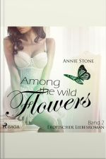 Among The Wild Flowers - She Flies With Her Own Wings - Erotischer Liebesroman 2 (ungekürzt)