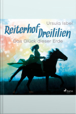 Das Glück Dieser Erde - Reiterhof Dreililien 1 (ungekürzt)