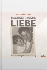 Nachgetragene Liebe - Eine Autobiografische Erzählung (ungekürzt)