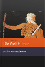 Die Welt Homers (ungekürzt)