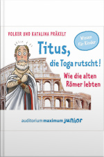 Titus, Die Toga Rutscht! - Wie Die Alten Römer Lebten (ungekürzt)