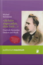 Sie Hätte Singen Sollen, Diese Seele - Friedrich Nietzsches Denken Und Musik (ungekürzt)