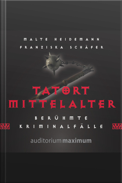 Tatort Mittelalter (ungekürzt)