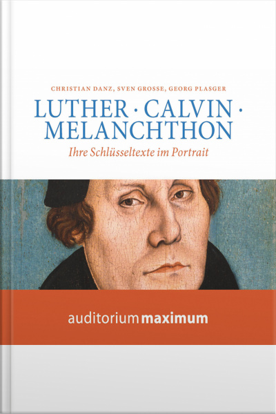 Luther, Calvin, Melanchton (ungekürzt)